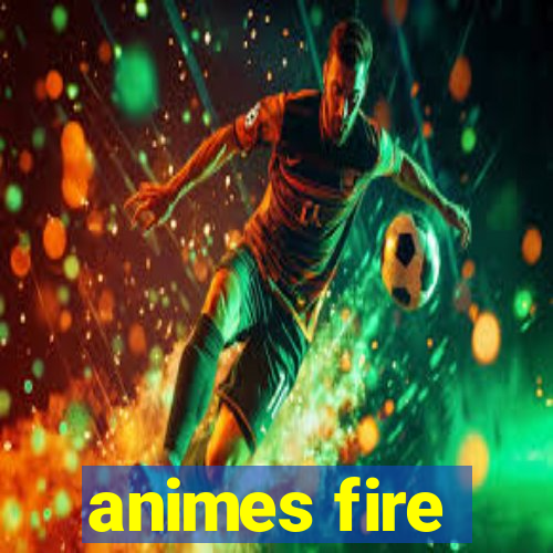 animes fire