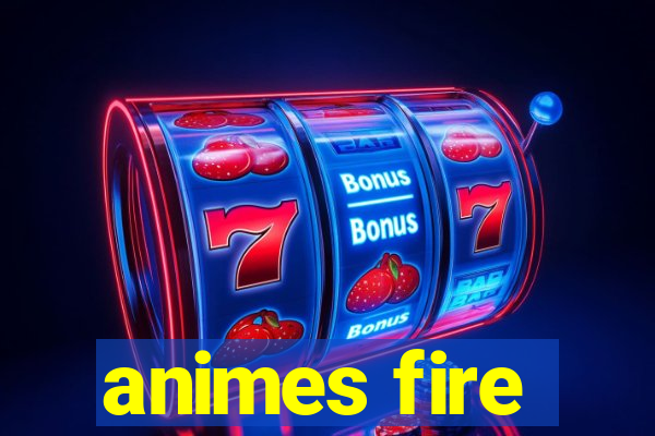 animes fire