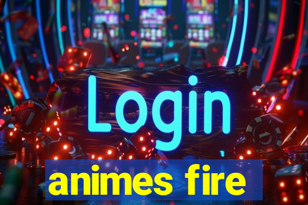 animes fire