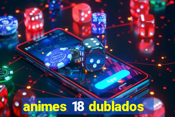 animes 18 dublados