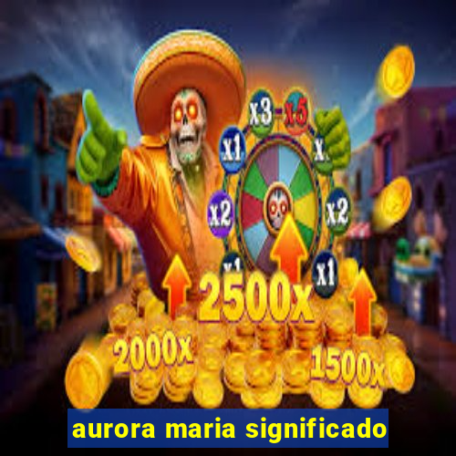 aurora maria significado