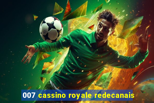 007 cassino royale redecanais