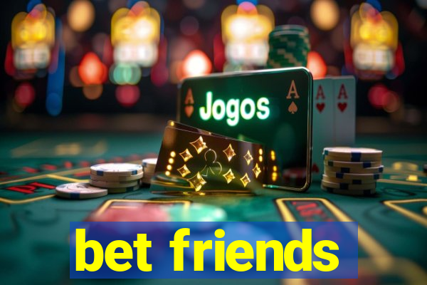 bet friends