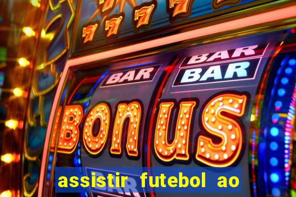 assistir futebol ao vivo multicanais