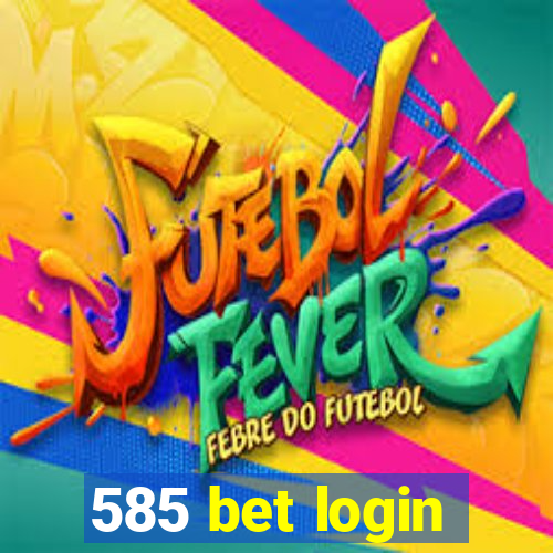 585 bet login