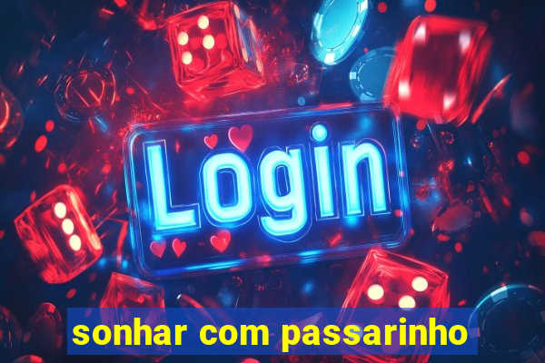 sonhar com passarinho