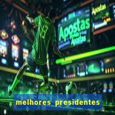 melhores presidentes do brasil