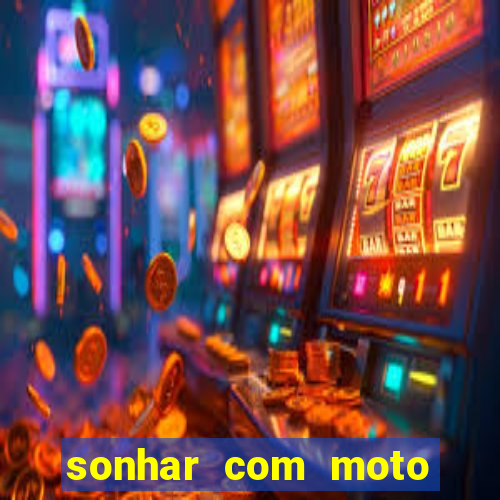 sonhar com moto roubada jogo do bicho