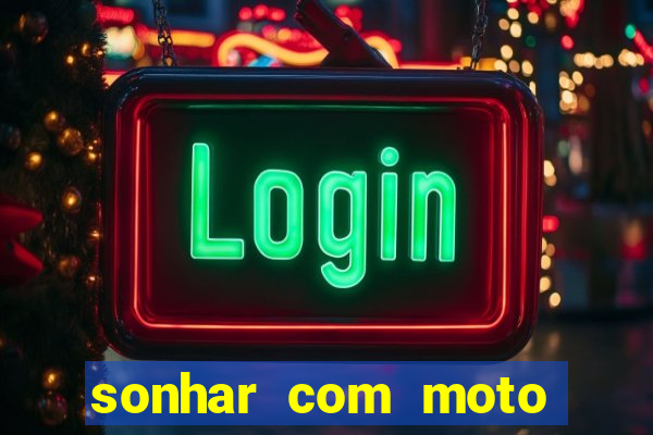 sonhar com moto roubada jogo do bicho