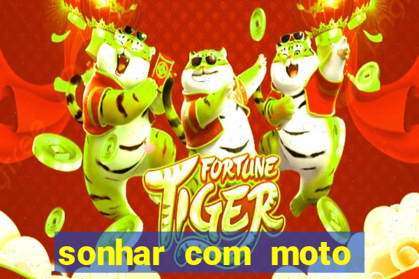 sonhar com moto roubada jogo do bicho