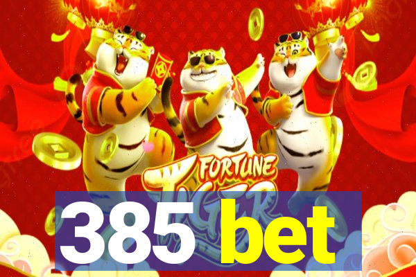 385 bet