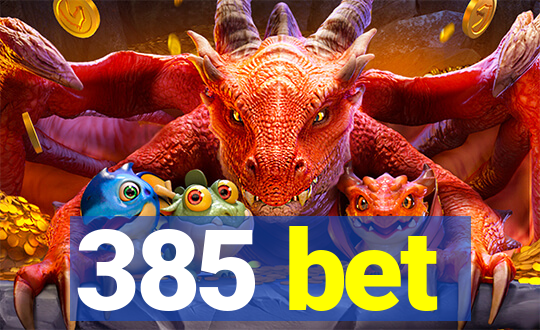 385 bet