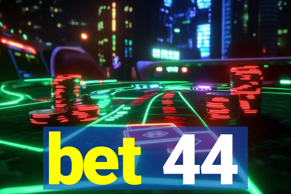 bet 44