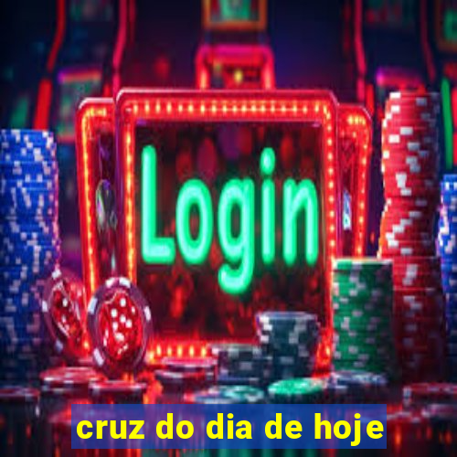 cruz do dia de hoje