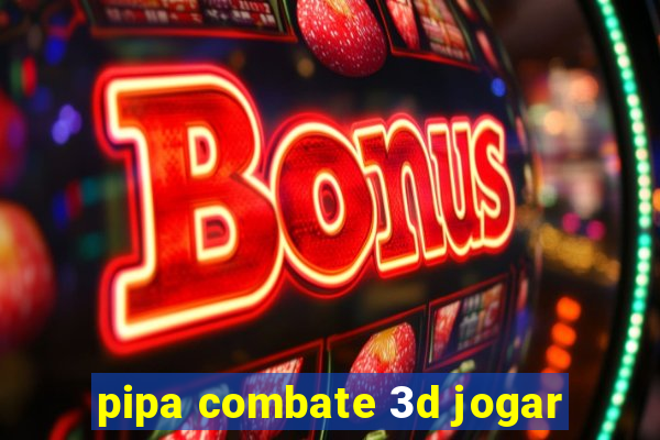 pipa combate 3d jogar