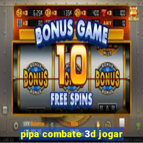 pipa combate 3d jogar