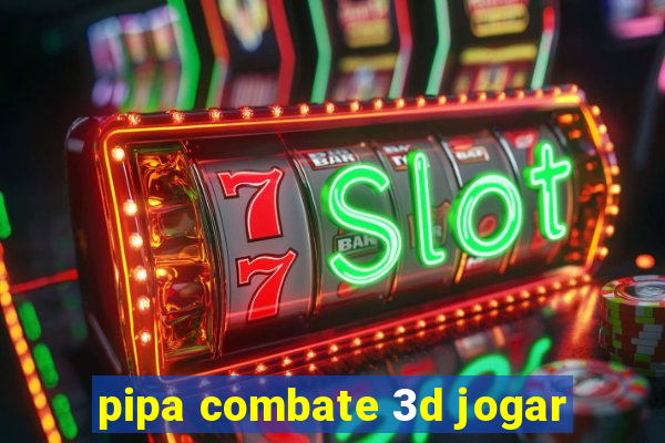 pipa combate 3d jogar