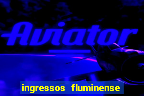 ingressos fluminense x criciuma