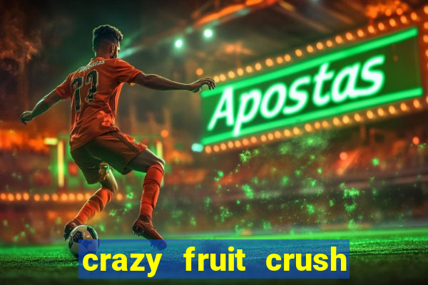 crazy fruit crush ganhar dinheiro