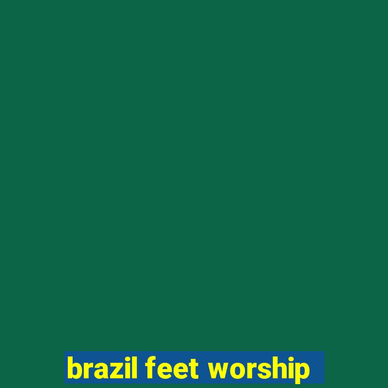 brazil feet worship