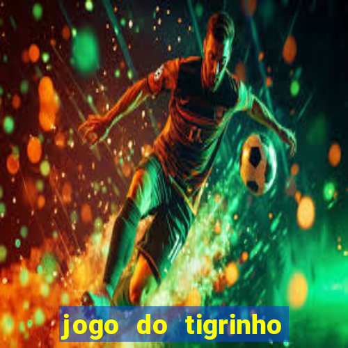 jogo do tigrinho aposta 5 reais