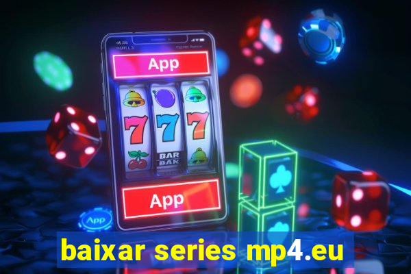 baixar series mp4.eu