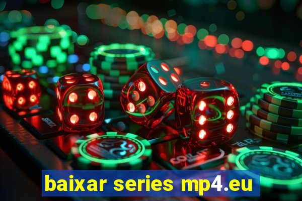 baixar series mp4.eu