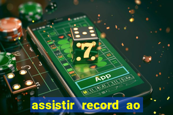 assistir record ao vivo bahia