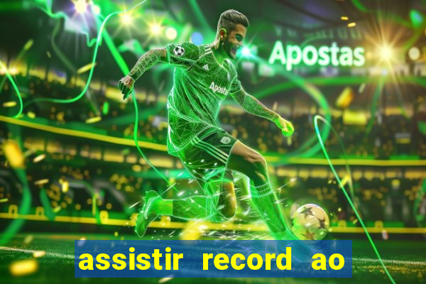 assistir record ao vivo bahia