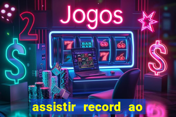 assistir record ao vivo bahia