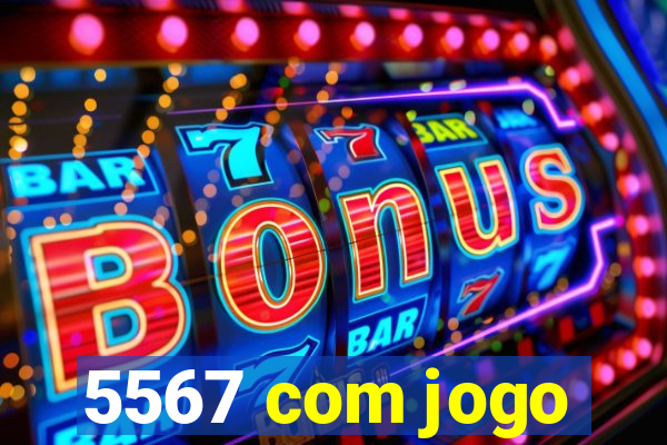 5567 com jogo