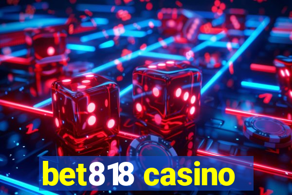 bet818 casino