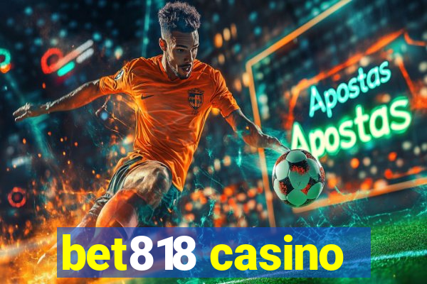 bet818 casino