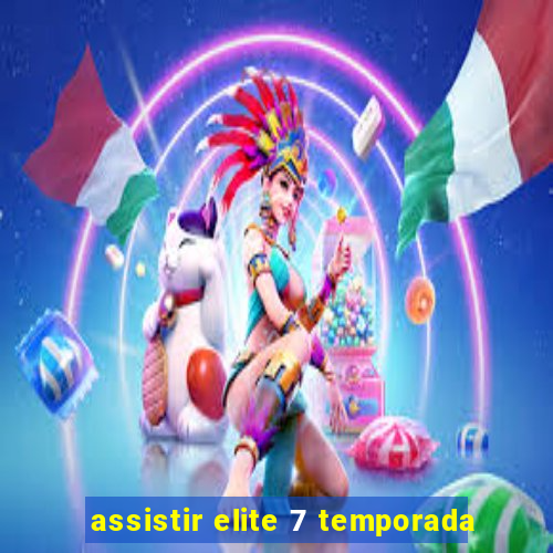 assistir elite 7 temporada