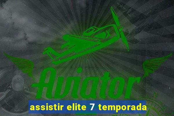 assistir elite 7 temporada