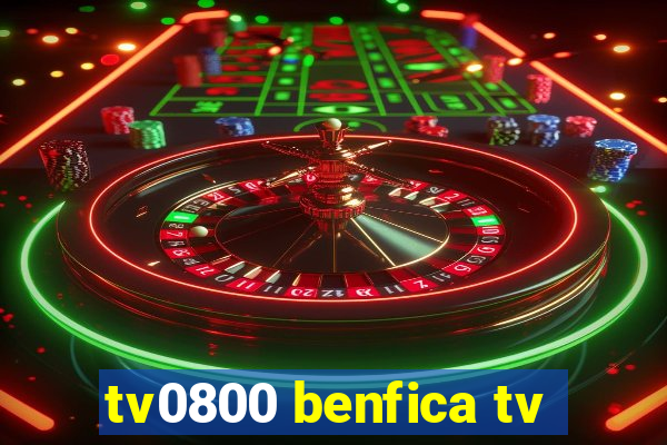 tv0800 benfica tv