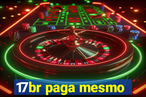 17br paga mesmo