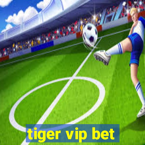 tiger vip bet