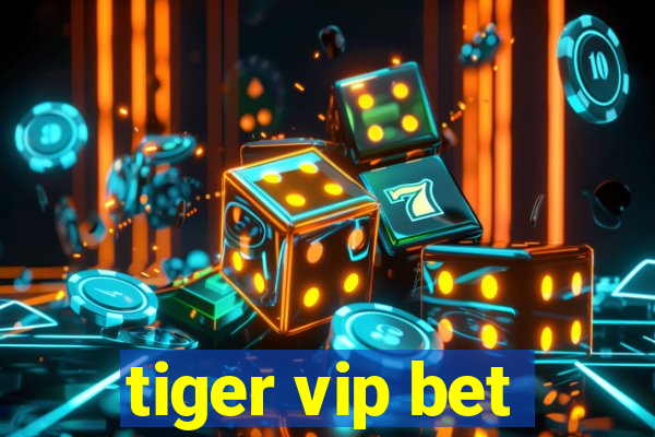 tiger vip bet