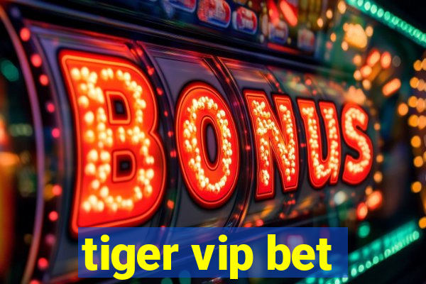 tiger vip bet