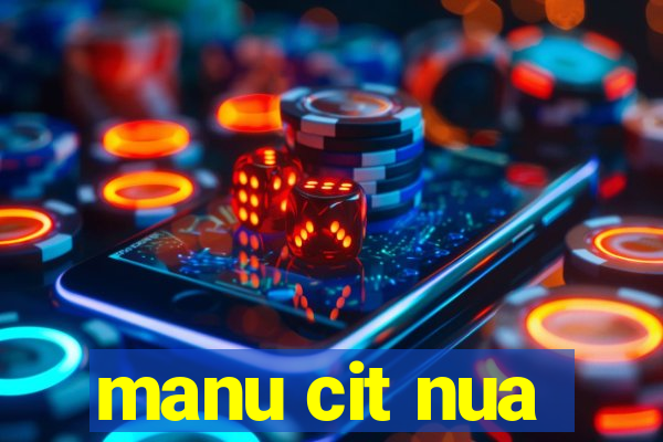 manu cit nua