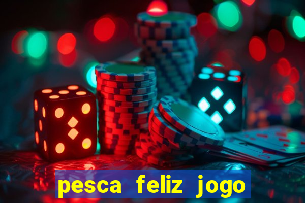 pesca feliz jogo ganhar dinheiro