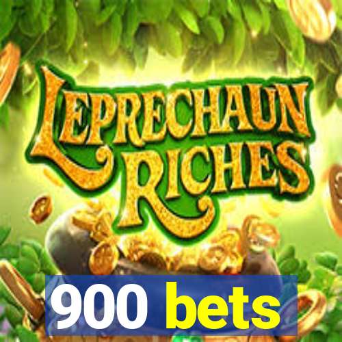 900 bets