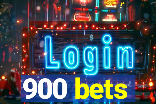 900 bets