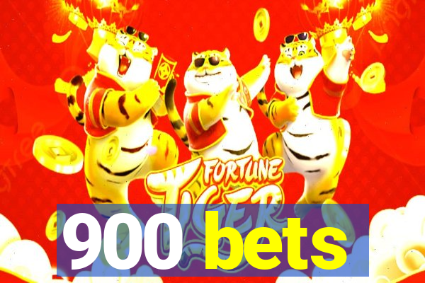 900 bets