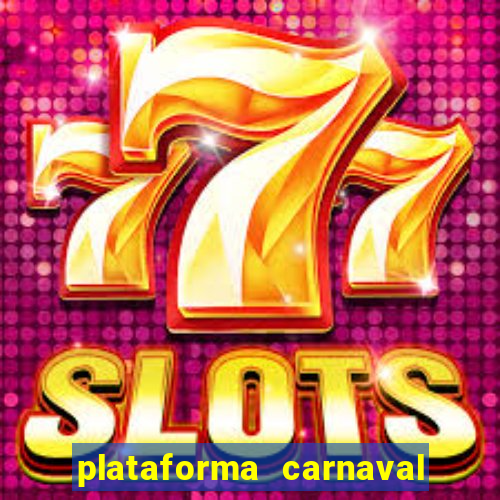 plataforma carnaval 777 bet