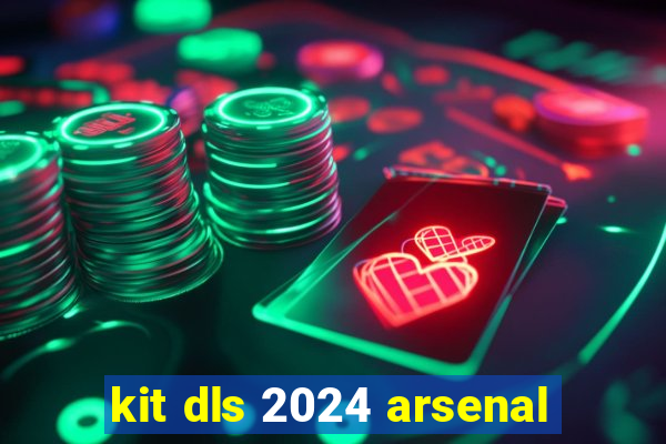 kit dls 2024 arsenal