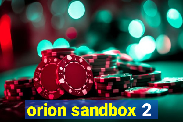 orion sandbox 2