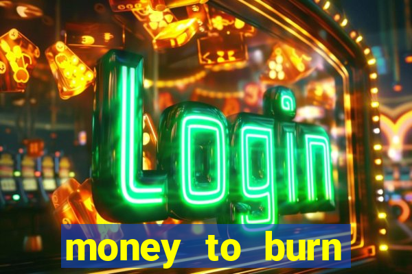 money to burn money to-burn system chapter 1 pt br