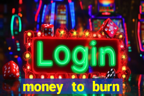 money to burn money to-burn system chapter 1 pt br